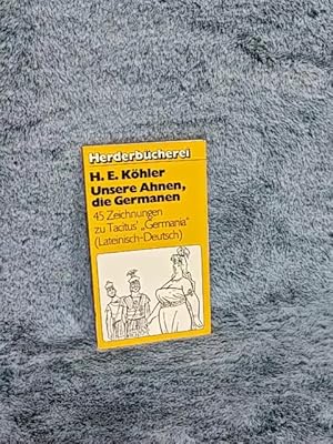 Unsere Ahnen, die Germanen : 45 Zeichn. zu Tacitus' Germania ; (lat.-dt.). H. E. Köhler / Herderb...