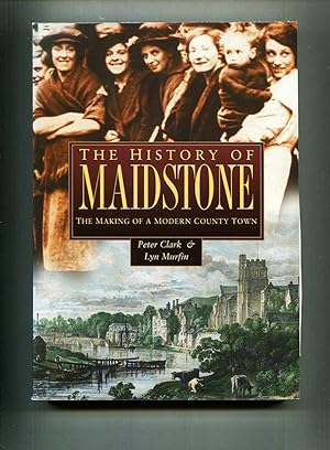 Seller image for The History of Maidstone. The Making of a Modern County Town for sale by Tyger Press PBFA