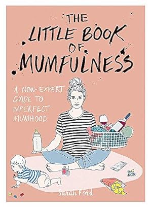 Image du vendeur pour The Little Book of Mumfulness: A Non-Expert Guide to Imperfect Mumhood mis en vente par WeBuyBooks
