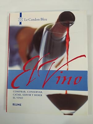 Seller image for El Vino: Comprar, Conservar, Catar, Servir y Beber El Vino. Le Cordon Bleu. for sale by TraperaDeKlaus