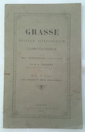 Grasse. Notice historique et climatologique par Paul Sénequier et le Dr A. Chuquet.