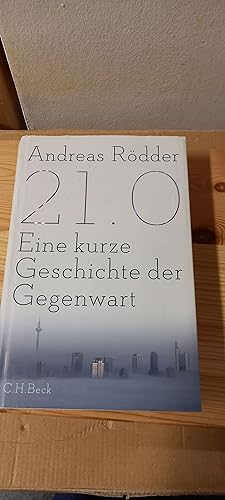 Seller image for 21.0 : eine kurze Geschichte der Gegenwart. for sale by Versandantiquariat Schfer