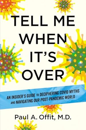 Seller image for Tell Me When It's Over : An Insider's Guide to Deciphering Covid Myths and Navigating Our Post-Pandemic World for sale by GreatBookPrices