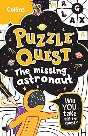 Seller image for The Missing Astronaut: Solve more than 100 puzzles in this adventure story for kids aged 7+ (Puzzle Quest) for sale by WeBuyBooks