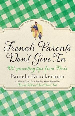 Bild des Verkufers fr French Parents Don't Give In: 100 parenting tips from Paris zum Verkauf von WeBuyBooks