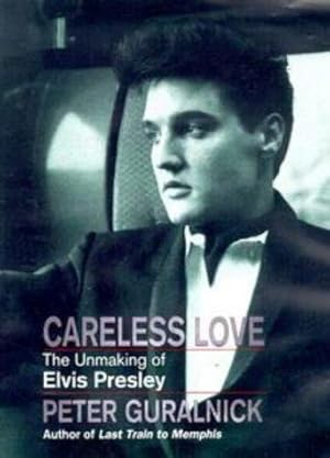 Immagine del venditore per Careless Love: The Unmaking of Elvis Presley venduto da WeBuyBooks