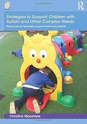 Image du vendeur pour Strategies to Support Children with Autism and Other Complex Needs: Resources for teachers, support staff and parents (Essential Guides for Early Years Practitioners) mis en vente par WeBuyBooks