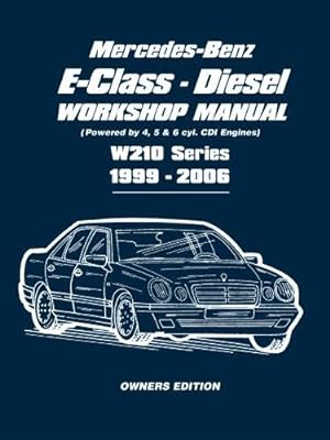 Seller image for Mercedes-Benz E-Class Diesel Workshop Manual 1999-2006: Owners Manual: Powered by 4, 5 and 6 Cyl. CDI Engines W210 Series 1999-2006 for sale by WeBuyBooks