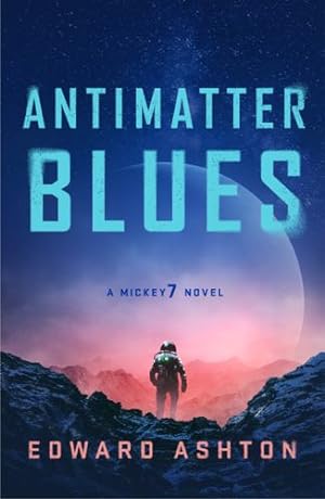 Seller image for Antimatter Blues: A Mickey7 Novel (Mickey7, 2) by Ashton, Edward [Paperback ] for sale by booksXpress