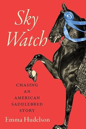 Seller image for Sky Watch: Chasing an American Saddlebred Story (Horses in History) by Hudelson, Emma [Hardcover ] for sale by booksXpress