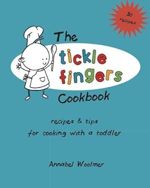 Imagen del vendedor de The Tickle Fingers Cookbook: Recipes and tips for cooking with a toddler a la venta por WeBuyBooks