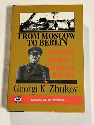 Bild des Verkufers fr From Moscow to Berlin: Marshal Zhukov's Greatest Battles zum Verkauf von Liberty Bell Publications
