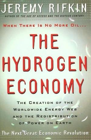 Seller image for The Hydrogen Economy: The Creation of the Worldwide Energy Web and the Redistribution of Power on Earth for sale by WeBuyBooks