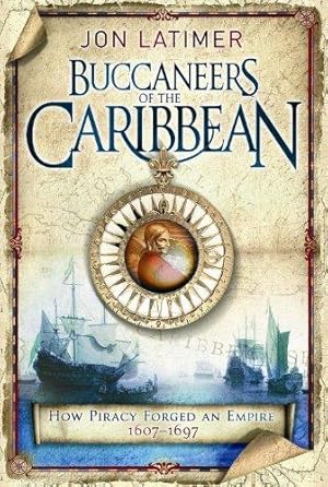 Imagen del vendedor de The Buccaneers of the Caribbean: How Piracy Forged an Empire, 1607-1697 a la venta por WeBuyBooks