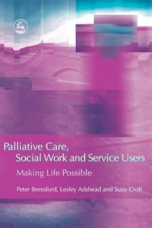 Imagen del vendedor de Palliative Care, Social Work and Service Users: Making Life Possible a la venta por WeBuyBooks