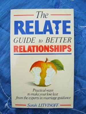 Seller image for The Relate Guide to Better Relationships: Practical ways to make your love last from the experts in marriage guidance for sale by WeBuyBooks