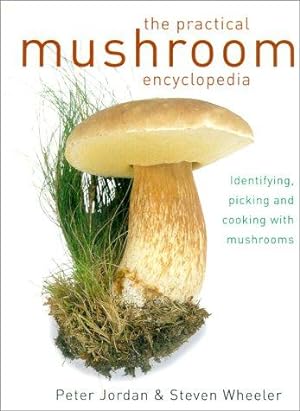 Bild des Verkufers fr The Practical Mushroom Encyclopedia: Identifying, Picking and Cooking with Mushrooms zum Verkauf von WeBuyBooks