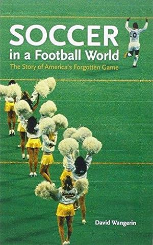 Imagen del vendedor de Soccer in a Football World: The Story of America's Forgotten Game a la venta por WeBuyBooks