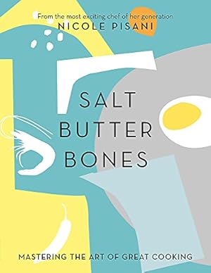Image du vendeur pour Salt, Butter, Bones: Mastering the art of great cooking mis en vente par WeBuyBooks