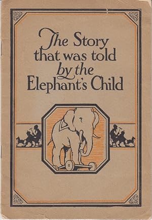 The Story That Was Told by the Elephant's Child, In Which are Related Some of the Things a Mere T...