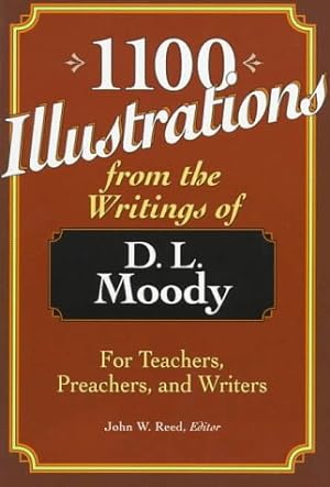 Bild des Verkufers fr 1100 Illustrations from the Writings of D.L. Moody: For Teachers, Preachers, and Writers zum Verkauf von WeBuyBooks