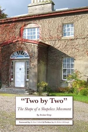 Seller image for Two by Two - the Shape of a Shapeless Movement: A Study of a Religious Movement Started in Ireland in 1897 by William Irvine and Edward Cooney for sale by WeBuyBooks