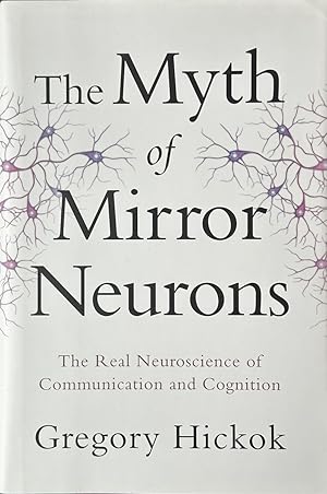 Seller image for The Myth of Mirror Neurons - The Real Neuroscience of Communication and Cognition for sale by Dr.Bookman - Books Packaged in Cardboard