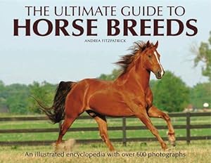 Image du vendeur pour The Ultimate Guide to Horse Breeds: An Illustrated Encyclopedia with Over 600 Photographs mis en vente par WeBuyBooks