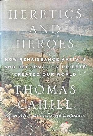 Seller image for Heretics and Heroes - How Renaissance Artists and Reformation Priests Created Our World for sale by Dr.Bookman - Books Packaged in Cardboard