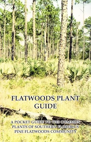 Flatwoods Plant Guide, a Pocket Guide Toi the Common Plants of Southern Florida's Pine Flatwoods ...