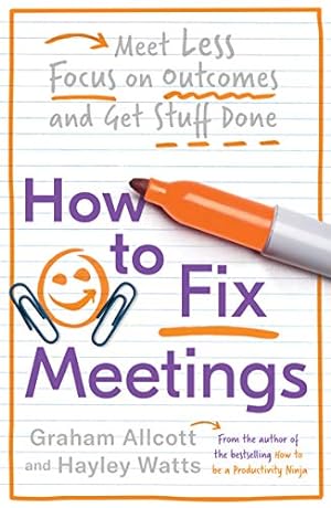 Bild des Verkufers fr How to Fix Meetings: Meet Less, Focus on Outcomes and Get Stuff Done (Productivity Ninja) zum Verkauf von WeBuyBooks