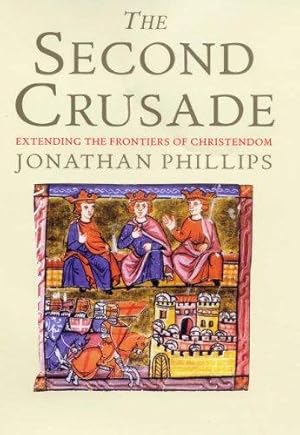 Imagen del vendedor de The Second Crusade: Extending the Frontiers of Christianity: Extending the Frontiers of Christendom a la venta por WeBuyBooks