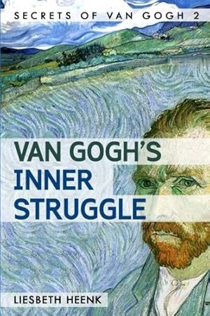 Image du vendeur pour Van Gogh's Inner Struggle: Life, Work and Mental Illness: Volume 2 (Secrets of Van Gogh) mis en vente par WeBuyBooks 2