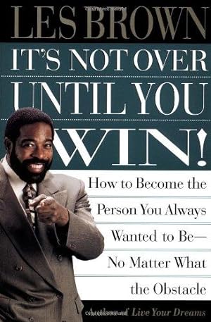 Immagine del venditore per It's Not Over Until You Win: How to Become the Person You Always Wanted to Be No Matter What the Obstacle venduto da WeBuyBooks