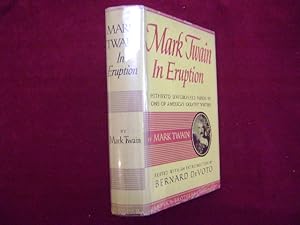 Mark Twain in Eruption. Hitherto Unpublished Papers by One of America's Greatest Writers.
