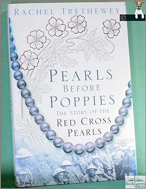 Image du vendeur pour Pearls Before Poppies: The Story of the Red Cross Pearls mis en vente par BookLovers of Bath