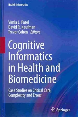 Seller image for Cognitive Informatics in Health and Biomedicine : Case Studies on Critical Care, Complexity and Errors for sale by GreatBookPrices