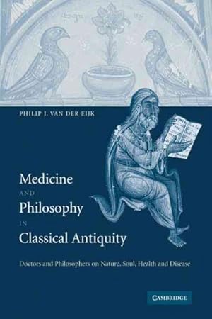 Immagine del venditore per Medicine and Philosophy in Classical Antiquity : Doctors and Philosophers on Nature, Soul, Health and Disease venduto da GreatBookPrices