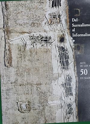 Imagen del vendedor de Del surrealismo al informalismo : arte de los aos 50 en Madrid : sala de exposiciones de la Comunidad de Madrid, 9 de mayo-14 de julio de 1991 a la venta por LIBRERA OESTE