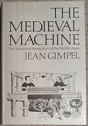 The Medieval MacHine : The Industrial Revolution of the Middle Ages