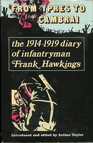 Bild des Verkufers fr From Ypres to Cambrai : : The 1914-1919 Diary of Infantryman Frank Hawkings zum Verkauf von Godley Books