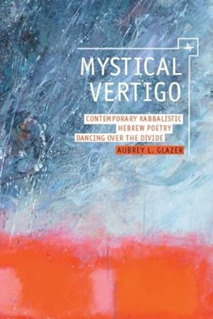 Immagine del venditore per Mystical Vertigo : Contemporary Kabbalistic Hebrew Poetry Dancing over the Divide venduto da GreatBookPrices