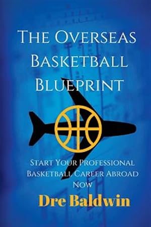 Seller image for Overseas Basketball Blueprint : A Guidebook on Starting and Furthering Your Professional Basketball Career Abroad for American-born Players for sale by GreatBookPrices