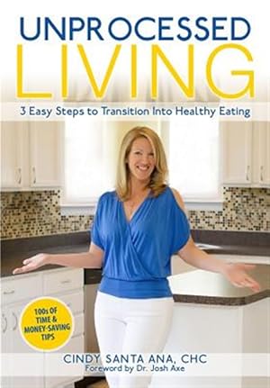 Seller image for Unprocessed Living: 3 Easy Steps to Transition Into Healthy Eating for sale by GreatBookPrices