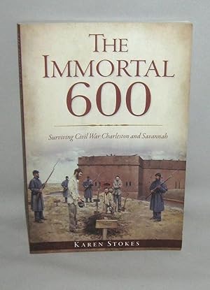 The Immortal 600: Surviving Civil War Charleston and Savannah (Civil War Series)