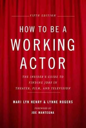 Seller image for How to Be a Working Actor : The Insider's Guide to Finding Jobs in Theater, Film, and Television for sale by GreatBookPrices