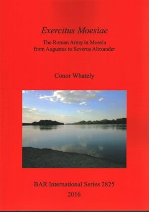 Seller image for Exercitus Moesiae: The Roman Army in Moesia from Augustus to Severus Alexander for sale by GreatBookPrices