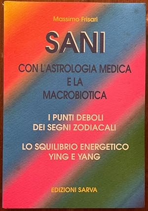 Image du vendeur pour Sani con l'astrologia medica e la macrobiotica mis en vente par librisaggi