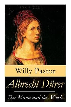 Imagen del vendedor de Albrecht Durer - Der Mann Und Das Werk (Vollstandige Biografie Mit 50 Bildern) -Language: german a la venta por GreatBookPrices