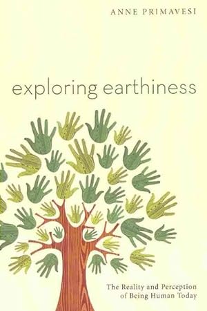 Imagen del vendedor de Exploring Earthiness : The Reality and Perception of Being Human Today a la venta por GreatBookPrices